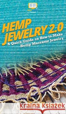 Hemp Jewelry 2.0: A Quick Guide on How to Make Hemp Macrame Jewelry Howexpert                                Robyn McComb 9781950864935 Howexpert - książka