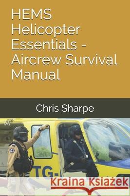 HEMS Helicopter Essentials - Aircrew Survival Manual Chris Sharpe 9781713045441 Independently Published - książka