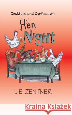 Hen Night: Cocktails and Confessions L E Zentner 9781504984461 Authorhouse - książka