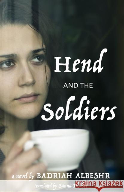 Hend and the Soldiers Badriah Albeshr Sanna Dhahir 9781477313060 Center for Middle Eastern Studies, the Univer - książka