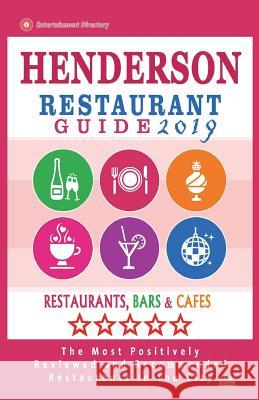 Henderson Restaurant Guide 2019: Best Rated Restaurants in Henderson, Nevada - Restaurants, Bars and Cafes recommended for Tourist, 2019 Frank, Flannery H. 9781722625191 Createspace Independent Publishing Platform - książka