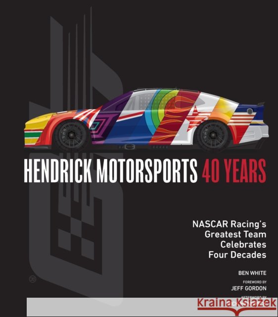Hendrick Motorsports 40 Years: NASCAR Racing’s Greatest Team Celebrates Four Decades Ben White 9780760391235 Quarto Publishing Group USA Inc - książka