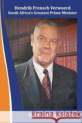 Hendrik Frensch Verwoerd South Africa'a Greatest Prime Minister Stephen Mitford Goodson 9781717041425 Createspace Independent Publishing Platform - książka