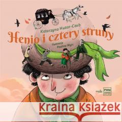 Henio i cztery struny Paulina Wyrt, Katarzyna Huzar-Czub 9788322451724 Polskie Wydawnictwo Muzyczne - książka