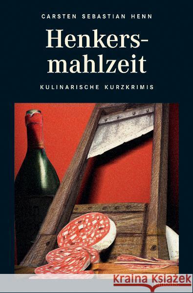 Henkersmahlzeit : Kulinarische Kurzkrimis. Mit Weintipps zu jedem Krimi. Originalausgabe Henn, Carsten S.   9783897057128 Emons - książka