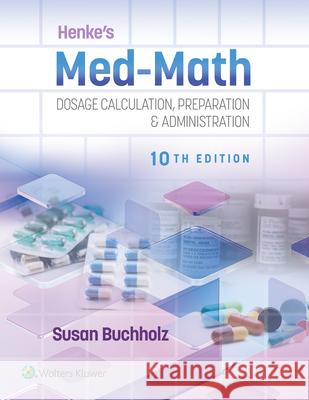 Henke\'s Med-Math: Dosage Calculation, Preparation & Administration Susan Buchholz 9781975200206 LWW - książka