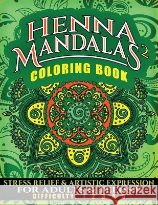 Henna Mandalas Coloring Book 2: Stress Relief & Artistic Expression for Teens & Adults N. D. Author Services 9781722240189 Createspace Independent Publishing Platform - książka