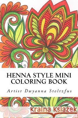 Henna Style Mini Coloring Book: 36 Hand drawn images inspired by traditional mehndi Stoltzfus, Dwyanna 9781537512334 Createspace Independent Publishing Platform - książka