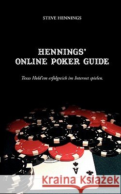 Hennings' Online Poker Guide: Texas Hold'em erfolgreich im Internet spielen Steve Hennings 9783833449635 Books on Demand - książka