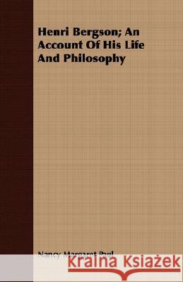 Henri Bergson; An Account of His Life and Philosophy Paul, Nancy Margaret 9781409720423 Foreman Press - książka