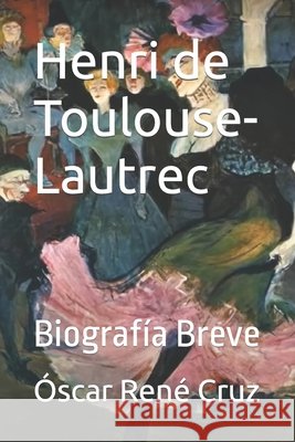 Henri de Toulouse-Lautrec: Biografía Breve LLC, Idbcom, Cruz, Óscar René 9798859195879 Independently Published - książka
