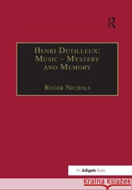 Henri Dutilleux: Music - Mystery and Memory: Conversations with Claude Glayman Roger Nichols, Roger Nichols 9781138378223 Taylor & Francis Ltd - książka