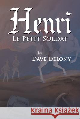 Henri: Le Petit Soldat Dave Delony 9781664176805 Xlibris Us - książka