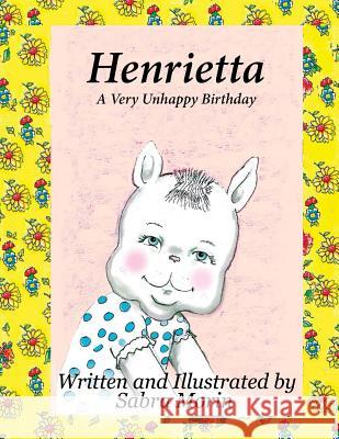 Henrietta: A Very Unhappy Birthday Sabra Morin 9781484893791 Createspace - książka