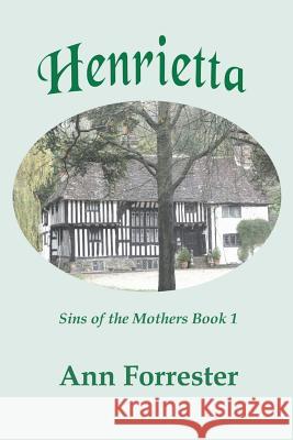 Henrietta: Sins of the Mothers, Book 1 MS J. Ann Forrester Ann Forrester 9781522797029 Createspace Independent Publishing Platform - książka