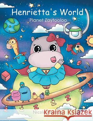 Henrietta's World: Planet Zaytooloo Nicola Houlton 9781728381213 Authorhouse UK - książka