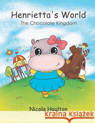Henrietta's World: The Chocolate Kingdom Nicola Houlton 9781546283201 Authorhouse - książka