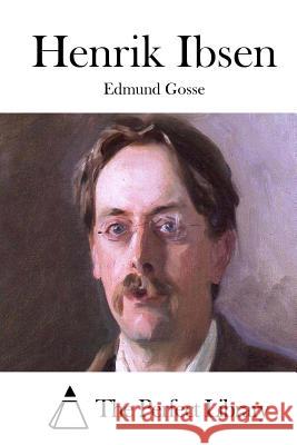 Henrik Ibsen Edmund Gosse The Perfect Library 9781511733915 Createspace - książka