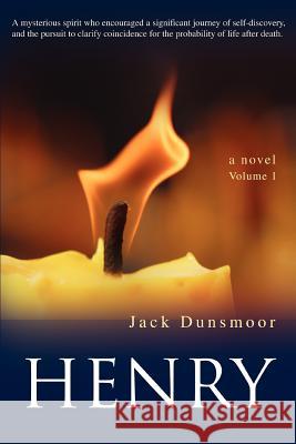 Henry: A mysterious spirit who encouraged a significant journey of self-discovery, and the pursuit to clarify coincidence for Dunsmoor, Jack 9780595399116 iUniverse - książka