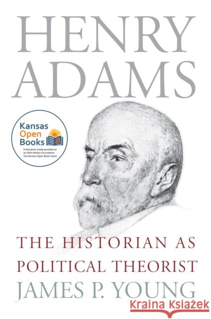 Henry Adams: The Historian as Political Theorist Young, James P. 9780700610877 University Press of Kansas - książka