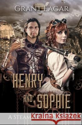 Henry and Sophie: A Steampunk Romance Lara Wynter Grant Eagar 9781690656203 Independently Published - książka