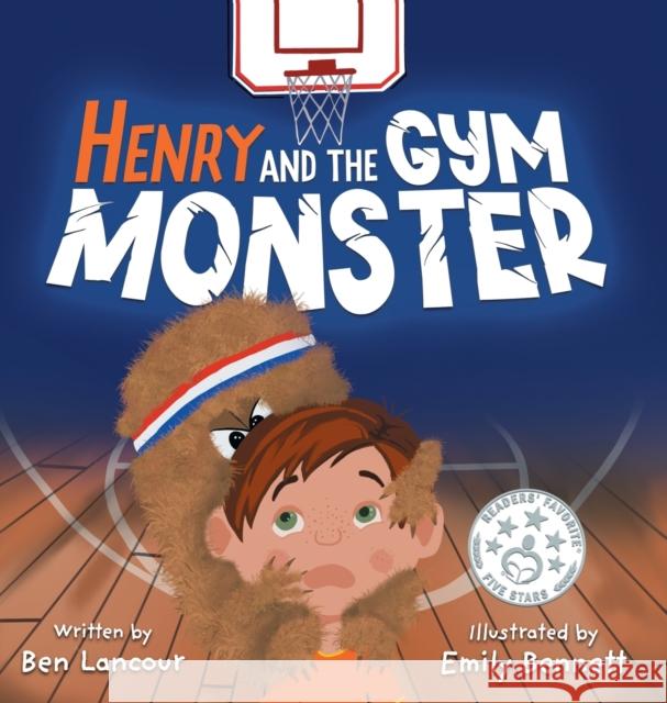 Henry and the Gym Monster: Children's picture book about taking responsibility ages 4-8 (Improving Social Skills in the Gym Setting) Ben Lancour, Emily Bennett 9781736716625 Ben Lancour Books - książka