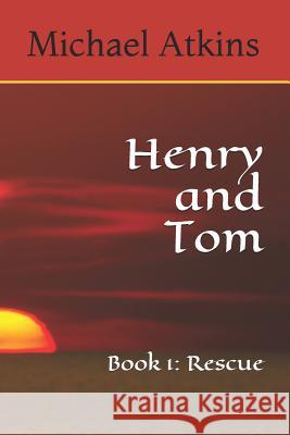 Henry and Tom: Book 1: Rescue Michael Atkins 9781095817414 Independently Published - książka