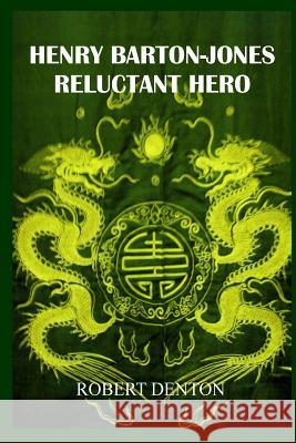 Henry Barton-Jones Reluctant Hero: Second Ice Dragon Dynasty MR Robert Denton 9781508460275 Createspace - książka