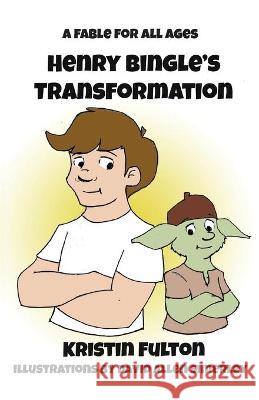 Henry Bingle's Transformation: A Fable for all Ages Kristin Ann Fulton, David Allen Simerley 9780960051335 Broadway and Pacific Publishing - książka