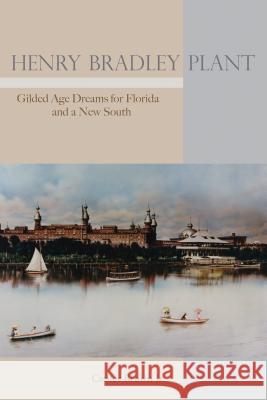 Henry Bradley Plant: Gilded Age Dreams for Florida and a New South Canter Brown 9780817320379 University Alabama Press - książka