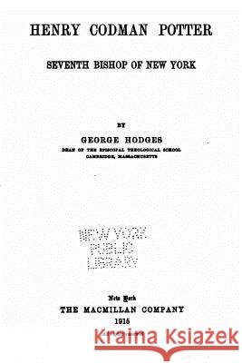 Henry Codman Potter, Seventh Bishop of New York George Hodges 9781534801028 Createspace Independent Publishing Platform - książka