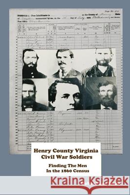 Henry County Virginia Civil War Soldiers: Finding the Men in the 1860 Census Robert Lee Snow 9781656579904 Independently Published - książka