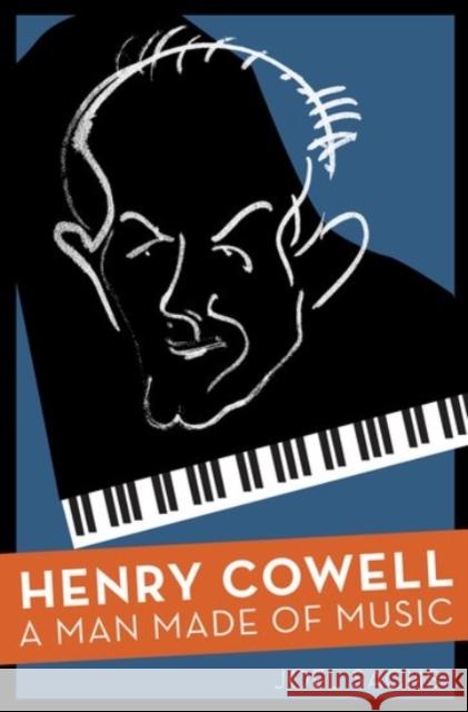 Henry Cowell: A Man Made of Music Joel Sachs 9780190227920 Oxford University Press, USA - książka