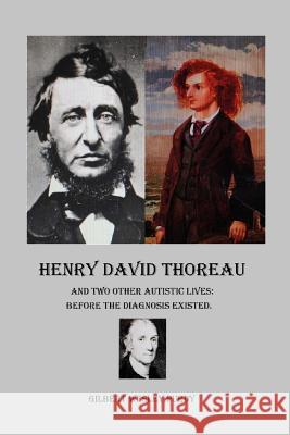 Henry David Thoreau and Two Other Autistic Lives: before the diagnosis existed. Purdy, Gilbert Wesley 9781535005609 Createspace Independent Publishing Platform - książka