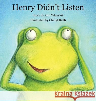 Henry Didn't Listen Ann Wlazelek Cheryl Bielli 9781952352218 Crave Press - książka