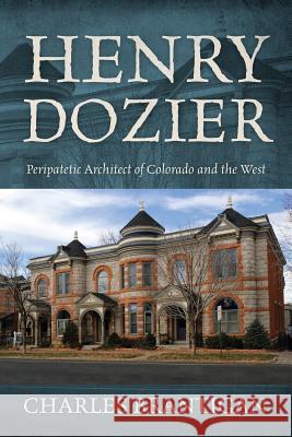 Henry Dozier: Peripatetic Architect of Colorado and the West Charles Brantigan 9781478765240 Outskirts Press - książka