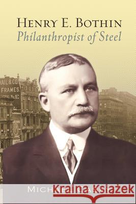 Henry E. Bothin, Philanthropist of Steel Michael Casey 9780996166126 Michael Casey - książka