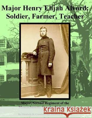 Henry Elijah Alvord: Soldier Brother / Frontier and Beyond Elizabeth M. Crawford Elizabeth L. Morgan 9781717305619 Createspace Independent Publishing Platform - książka