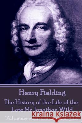 Henry Fielding - The History of the Life of the Late Mr Jonathan Wild: 