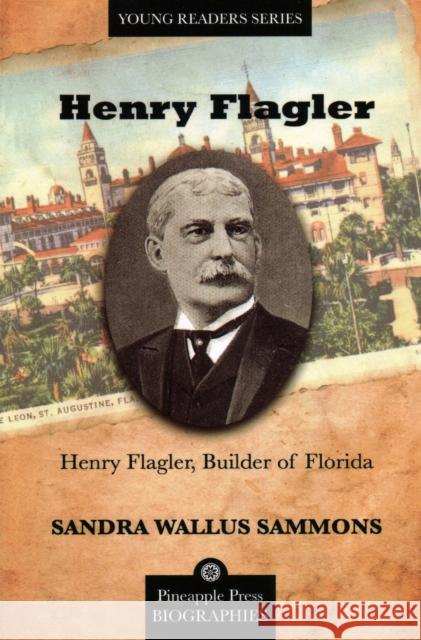 Henry Flagler, Builder of Florida Sandra Sammons 9781561644674 Pineapple Press (FL) - książka