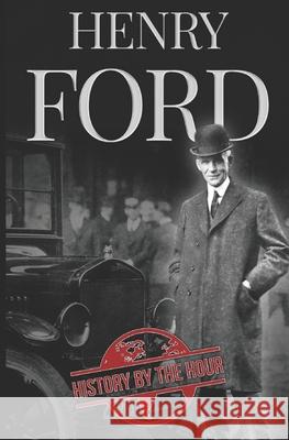 Henry Ford: A Life from Beginning to End - Founder of Ford Motor Company History by the Hour 9781706030393 Independently Published - książka