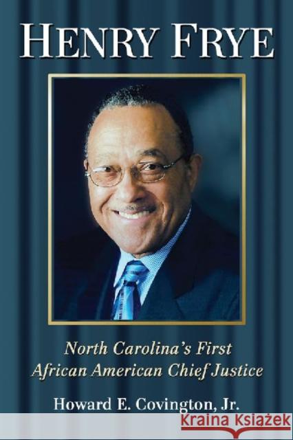 Henry Frye: North Carolina's First African American Chief Justice Covington, Howard E. 9780786475759 Not Avail - książka