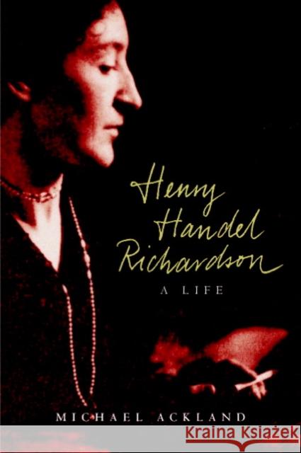 Henry Handel Richardson: A Life Michael Ackland (Monash University, Victoria) 9780521678643 Cambridge University Press - książka