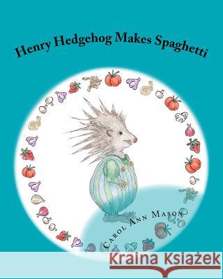 Henry Hedgehog Makes Spaghetti Carol Ann Mason 9781479156955 Createspace - książka