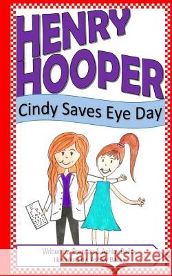 Henry Hooper: Cindy Saves Eye Day Brennan Bailey Ashley Bailey 9781542585194 Createspace Independent Publishing Platform - książka