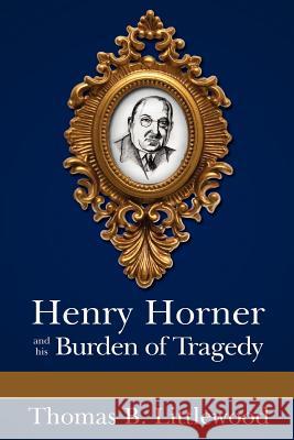 Henry Horner and his Burden of Tragedy Littlewood, Thomas B. 9781425984441 Authorhouse - książka