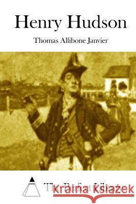 Henry Hudson Thomas Allibone Janvier The Perfect Library 9781511894715 Createspace - książka