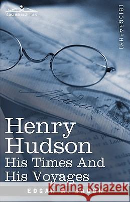 Henry Hudson: His Times and His Voyages Edgar Mayhew Bacon 9781616401900 Cosimo Classics - książka