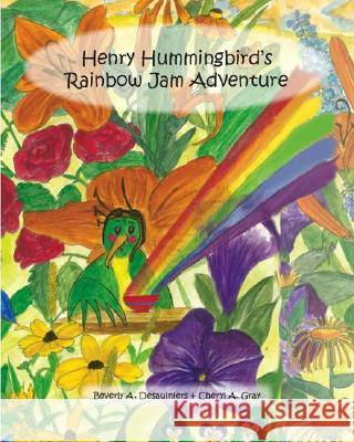 Henry Hummingbird's Rainbow Jam Adventure Beverly A. Desaulniers Cheryl A. Gray 9781412042215 Trafford Publishing - książka