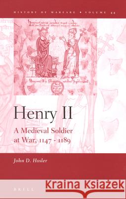 Henry II: A Medieval Soldier at War, 1147–1189 John Hosler 9789004157248 Brill - książka